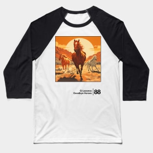 Goodbye Horses / Minimal Style Graphic Artwork Baseball T-Shirt